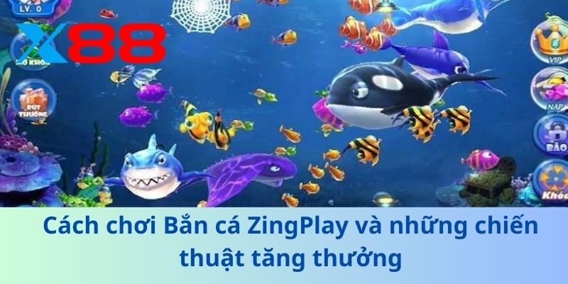 Bắn Cá Zingplay – Thử Thách Săn Thưởng Đỉnh Cao Tại X88 3 Cách chơi Bắn cá ZingPlay và những chiến thuật tăng thưởng
