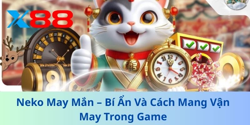 Neko May Mắn – Bí Ẩn Và Cách Mang Vận May Trong Game 1 Neko May Mắn – Bí Ẩn Và Cách Mang Vận May Trong Game