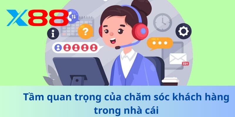 Chăm Sóc Khách Hàng - Bí Quyết Nâng Cao Trải Nghiệm 2025 1 Tầm quan trọng của chăm sóc khách hàng trong nhà cái