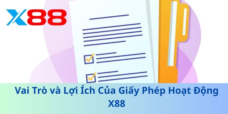 Giấy Phép Hoạt Động X88: Bảo Đảm Uy Tín Cho Người Chơi 2 Vai Trò và Lợi Ích Của Giấy Phép Hoạt Động X88