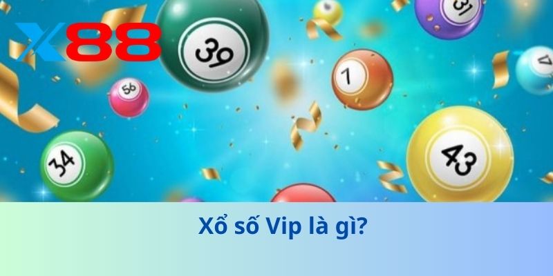 XỔ SỐ VIP – Hướng Dẫn và Chiến Lược Chơi Hiệu Quả 2025 2 Xổ số Vip là gì?
